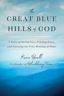 Veľké modré kopce Božie: Príbeh o tom, ako čeliť strate, nájsť pokoj a spoznať skutočný význam domova - The Great Blue Hills of God: A Story of Facing Loss, Finding Peace, and Learning the True Meaning of Home