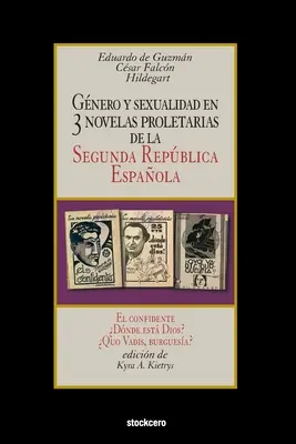 Gnero y sexualidad en tres novelas proletarias de la Segunda Repblica Espaola: El confidente - Dnde est Dios? - Quo vadis, burguesa? - Gnero y sexualidad en tres novelas proletarias de la Segunda Repblica Espaola: El confidente - Dnde est Dios? - Quo Vadis, burguesa?
