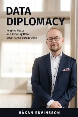 Dátová diplomacia: Udržať mier a vyhnúť sa byrokracii pri správe údajov - Data Diplomacy: Keeping Peace and Avoiding Data Governance Bureaucracy