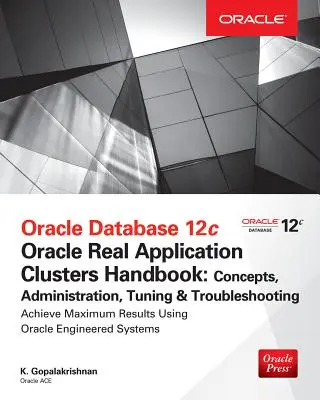 Oracle Database 12c Release 2 Real Application Clusters Handbook (Príručka k databáze Oracle 12c Release 2 Real Application Clusters): Concepts, Administration, Tuning & Troubleshooting - Oracle Database 12c Release 2 Real Application Clusters Handbook: Concepts, Administration, Tuning & Troubleshooting