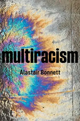 Multiracism: Rethinking Racism in Global Context (Prehodnotenie rasizmu v globálnom kontexte) - Multiracism: Rethinking Racism in Global Context