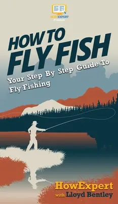 Ako muškárčiť: Váš sprievodca muškárením krok za krokom - How to Fly Fish: Your Step By Step Guide To Fly Fishing