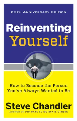 Reinventing Yourself, 20th Anniversary Edition: Ako sa stať osobnosťou, ktorou ste vždy chceli byť - Reinventing Yourself, 20th Anniversary Edition: How to Become the Person You've Always Wanted to Be