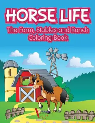 Život koní. Farma, stajne a ranč Omaľovánky - Horse Life. The Farm, Stables and Ranch Coloring Book