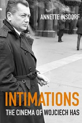 Intimácie: Intimity: ako sa pozerať na kinematografiu Wojciecha Hasa - Intimations: The Cinema of Wojciech Has