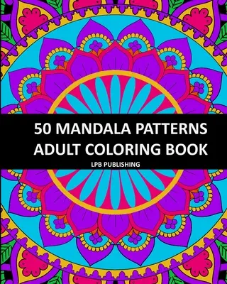 50 mandalových vzorov: Kniha na vyfarbovanie pre dospelých - 50 Mandala Patterns: Adult Coloring Book