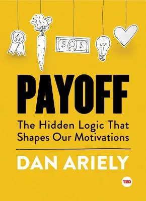 Výplata: Skrytá logika, ktorá formuje naše motivácie - Payoff: The Hidden Logic That Shapes Our Motivations