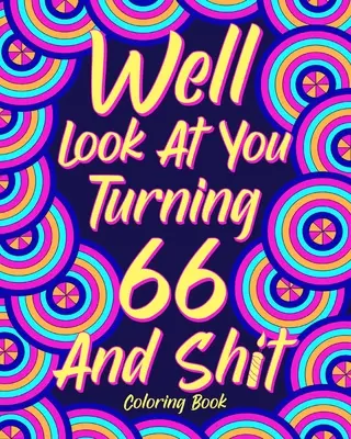 No pozrime sa na seba, keď nám bude 66 a hovno - Well Look at You Turning 66 and Shit