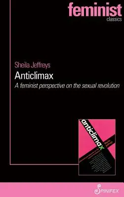 Anticlimax: Feministický pohľad na sexuálnu revolúciu - Anticlimax: A Feminist Perspective on the Sexual Revolution