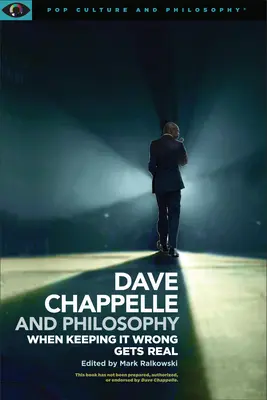 Dave Chappelle a filozofia: Chappelle a jeho filmy: Keď je nesprávne správanie skutočné - Dave Chappelle and Philosophy: When Keeping It Wrong Gets Real