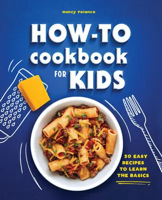 Kuchárska kniha pre deti: 50 jednoduchých receptov na osvojenie si základov - The How-To Cookbook for Kids: 50 Easy Recipes to Learn the Basics