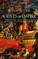Agenti impéria - rytieri, korzári, jezuiti a špióni v stredomorskom svete šestnásteho storočia - Agents of Empire - Knights, Corsairs, Jesuits and Spies in the Sixteenth-Century Mediterranean World
