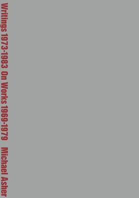 Michael Asher: Spisy z rokov 1973 - 1983 o dielach z rokov 1969 - 1979 - Michael Asher: Writings 1973-1983 on Works 1969-1979