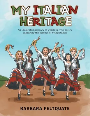 Moje talianske dedičstvo: Ilustrovaný slovník slov v lyrickej poézii zachytávajúci podstatu talianskeho jazyka - My Italian Heritage: An Illustrated Glossary of Words in Lyric Poetry Capturing the Essence of Being Italian