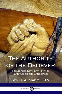 Autorita veriaceho: Autorita veriaceho: Zásady uvedené v Liste Efezanom - The Authority of the Believer: Principles Set Forth in the Epistle to the Ephesians