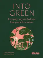 Do zelena - Každodenné spôsoby, ako sa nájsť a stratiť v prírode - Into Green - Everyday ways to find and lose yourself in nature