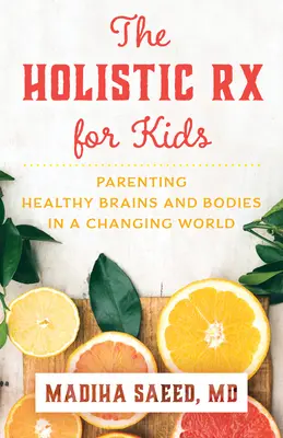 Holistická lekárnička pre deti: Vychovávať zdravý mozog a telo v meniacom sa svete - The Holistic RX for Kids: Parenting Healthy Brains and Bodies in a Changing World