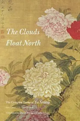 Mraky plávajú na sever: Úplné básne Yu Xuanjiho - The Clouds Float North: The Complete Poems of Yu Xuanji