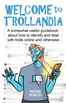 Vitajte v Trollandii: Trochu užitočná príručka o tom, ako identifikovať trollov a ako sa s nimi vysporiadať online aj inak - Welcome to Trollandia: A somewhat useful guidebook about how to identify and deal with trolls online and otherwise