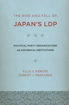 Vzostup a pád japonskej Ldp: Politické stranícke organizácie ako historické inštitúcie - The Rise and Fall of Japan's Ldp: Political Party Organizations as Historical Institutions