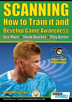 SCANNING - Ako ho trénovať a rozvíjať herné povedomie: Vidieť viac, myslieť rýchlejšie, hrať lepšie - SCANNING - How to Train it and Develop Game Awareness: See More, Think Quicker, Play better