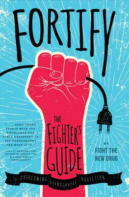 Opevniť sa: Opevnite sa: Sprievodca bojovníka na prekonanie závislosti od pornografie - Fortify: The Fighter's Guide to Overcoming Pornography Addiction