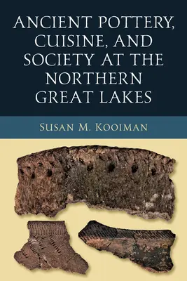 Staroveká keramika, kuchyňa a spoločnosť na severe Veľkých jazier - Ancient Pottery, Cuisine, and Society at the Northern Great Lakes