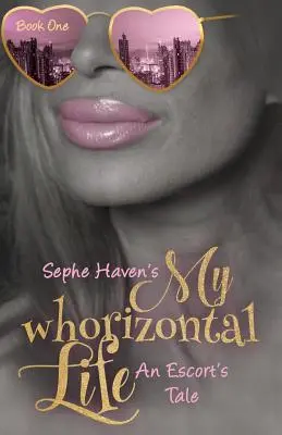 Môj whoriztonálny život: Príbeh eskorty - My whoriztonal Life: An Escort's Tale