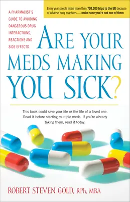 Sú vaše lieky príčinou vašej choroby?: Sprievodca lekárnika, ako sa vyhnúť nebezpečným interakciám, reakciám a vedľajším účinkom liekov - Are Your Meds Making You Sick?: A Pharmacist's Guide to Avoiding Dangerous Drug Interactions, Reactions, and Side-Effects