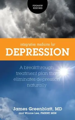 Integratívna medicína pri depresii: Prelomový plán liečby, ktorý prirodzene odstraňuje depresiu - Integrative Medicine for Depression: A Breakthrough Treatment Plan that Eliminates Depression Naturally