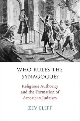 Kto vládne synagóge?: Náboženská autorita a formovanie amerického judaizmu - Who Rules the Synagogue?: Religious Authority and the Formation of American Judaism