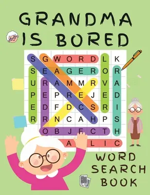 Babička sa nudí Kniha na hľadanie slov: Knihy na hľadanie slov pre dospelých - krížovky pre dospelých - knihy na hľadanie slov - 2021 Word Search Large Print Puzzle Bo - Grandma is Bored Word Search Book: Word Puzzle Books for Adults - Crossword Book for Adults - Word Find Books - 2021 Word Search Large Print Puzzle Bo