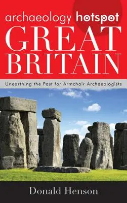Archaeology Hotspot Great Britain: Odkrývanie minulosti pre archeológov v kresle - Archaeology Hotspot Great Britain: Unearthing the Past for Armchair Archaeologists