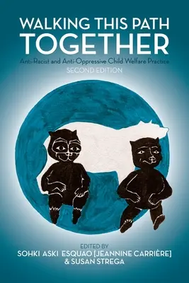 Kráčame po tejto ceste spoločne: Vydanie: Anti-Rasist and Anti-Oppressive Child Welfare Practice, 2. vydanie - Walking This Path Together: Anti-Racist and Anti-Oppressive Child Welfare Practice, 2nd Edition