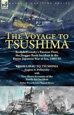 Cesta na Cušimu: Ruská flotila Rodjdestvenského, incident na Dogger Bank a rusko-japonská vojna na mori, 1904-05 - od Libau po Cušimu - The Voyage to Tsushima: Rodjdestvensky's Russian Fleet, the Dogger Bank Incident & the Russo-Japanese War at Sea, 1904-05-From Libau to Tsushi