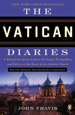 Vatikánske denníky: Diaries: A Behind-The-Scenes Look at the Power, Personalities, and Politics at the Heart of the Catholic Church - The Vatican Diaries: A Behind-The-Scenes Look at the Power, Personalities, and Politics at the Heart of the Catholic Church