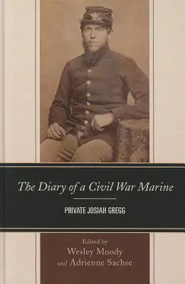 Denník námorníka z občianskej vojny: Vojín Josiah Gregg - The Diary of a Civil War Marine: Private Josiah Gregg