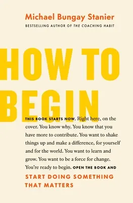 Ako začať: Začnite robiť niečo, na čom záleží - How to Begin: Start Doing Something That Matters
