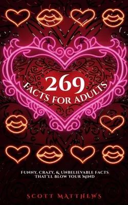 269 Faktov pre dospelých - zábavné, bláznivé a neuveriteľné fakty, ktoré vám vyrazia dych - 269 Facts For Adults - Funny, Crazy, And Unbelievable Facts That'll Blow Your Mind