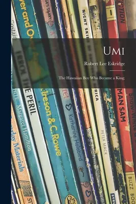 Umi; havajský chlapec, ktorý sa stal kráľom; - Umi; the Hawaiian Boy Who Became a King;