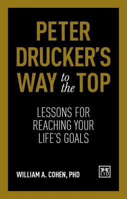 Cesta na vrchol podľa Petra Druckera: Lekcie na dosiahnutie vašich životných cieľov - Peter Drucker's Way to the Top: Lessons for Reaching Your Life's Goals