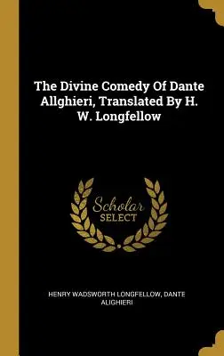 Božská komédia Danteho Allghieriho v preklade H. W. Longfellowa - The Divine Comedy Of Dante Allghieri, Translated By H. W. Longfellow