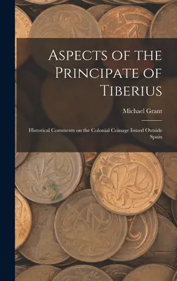 Aspekty Tiberiovho principátu; historické komentáre ku koloniálnym minciam vydaným mimo Španielska - Aspects of the Principate of Tiberius; Historical Comments on the Colonial Coinage Issued Outside Spain