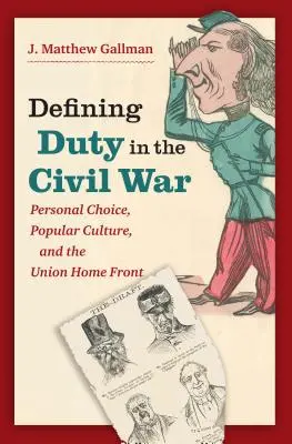 Definovanie povinnosti v občianskej vojne: Osobná voľba, populárna kultúra a domáci front Únie - Defining Duty in the Civil War: Personal Choice, Popular Culture, and the Union Home Front