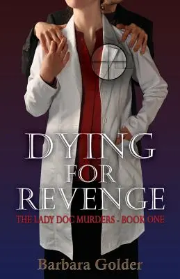 Umierať pre pomstu: Vraždy lady doktorky - kniha prvá - Dying For Revenge: The Lady Doc Murders - Book One