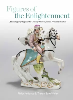 Postavy osvietenstva: Katalóg miešanských diel z osemnásteho storočia zo súkromnej zbierky - Figures of the Enlightenment: A Catalogue of Eighteenth-Century Meissen from a Private Collection