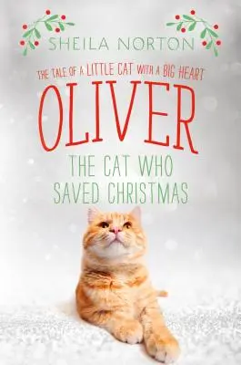 Kocúr Oliver, ktorý zachránil Vianoce: Príbeh malého kocúra s veľkým srdcom - Oliver the Cat Who Saved Christmas: The Tale of a Little Cat with a Big Heart