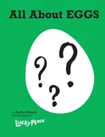 Lucky Peach Všetko o vajciach - Všetko, čo vieme o najdôležitejšej potravine na svete: Kuchárska kniha - Lucky Peach All About Eggs - Everything We Know About the World's Most Important Food: A Cookbook
