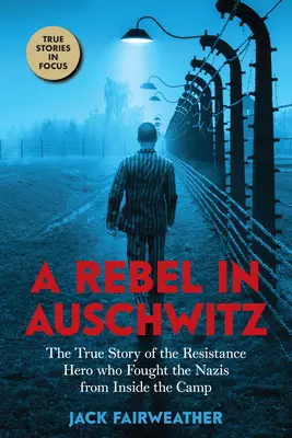 Rebel v Osvienčime: Pravdivý príbeh hrdinu odboja, ktorý bojoval proti nacistom z vnútra tábora (Scholastic Focus) - A Rebel in Auschwitz: The True Story of the Resistance Hero Who Fought the Nazis from Inside the Camp (Scholastic Focus)