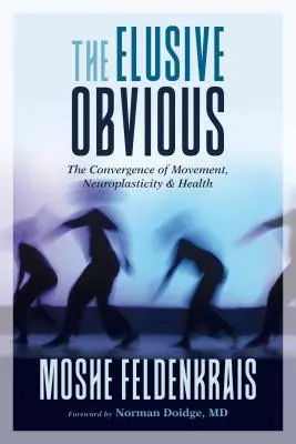 Nepolapiteľná samozrejmosť: Konvergencia pohybu, neuroplasticity a zdravia - The Elusive Obvious: The Convergence of Movement, Neuroplasticity, and Health